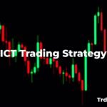 The ICT Trading Strategy: Mastering Market Dynamics